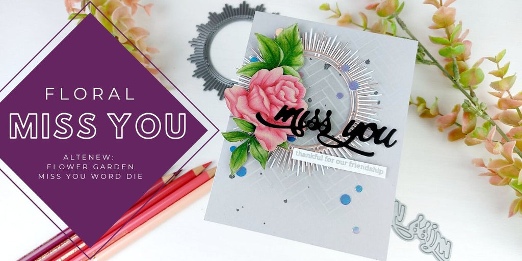 Floral miss you - Altenew Flower Garden and Fancy Miss You